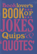 The Booklovers Book of Jokes, Quips and Quotes