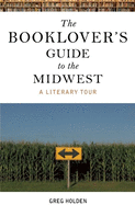 The Booklover's Guide to the Midwest: A Literary Tour