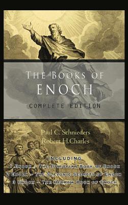 The Books of Enoch: Complete edition: Including (1) The Ethiopian Book of Enoch, (2) The Slavonic Secrets and (3) The Hebrew Book of Enoch - Schnieders, Paul C (Introduction by), and Robert, Charles H (Translated by)