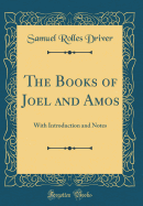 The Books of Joel and Amos: With Introduction and Notes (Classic Reprint)