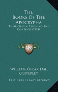 The Books Of The Apocrypha: Their Origin, Teaching And Contents (1914) - Oesterley, William Oscar Emil