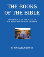 The Books of The Bible: The Subject, Structure, Situation, and Signification Verses of Each Book
