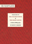 The Books of the Colorado River & the Grand Canyon: A Selective Bibliography - Farquhar, Francis P, and Cassidy, Daniel F (Editor)