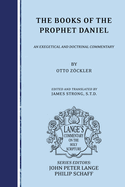 The Books of the Prophet Daniel: An Exegetical and Doctrinal Commentary