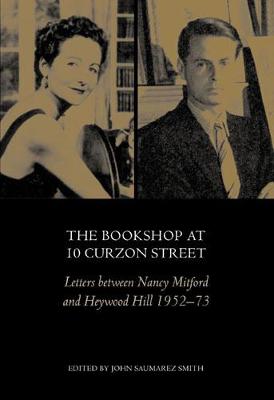 The Bookshop at 10 Curzon Street: Letters Between Nancy Mitford and Heywood Hill 1952-73 - Saumarez Smith, John (Editor)