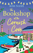 The Bookshop at the Cornish Cove: The BRAND NEW instalment in the romantic Cornish Cove series from Kim Nash for 2024