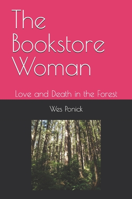 The Bookstore Woman: Love and Death in the Forest - Hillerson, Serina (Contributions by), and Ponick, Jeanne (Contributions by), and Ponick, Wes