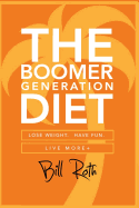 The Boomer Generation Diet: Lose Weight. Have Fun. Live More+