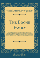 The Boone Family: A Genealogical History of the Descendants of George and Mary Boone, Who Came to America in 1717; Containing Many Unpublished Bits of Early Kentucky History; Also a Biographical Sketch of Daniel Boone, the Pioneer by One of His Descendant