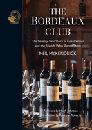 The Bordeaux Club: The convivial adventures of 12 friends and the world's finest wine