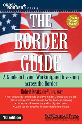 The Border Guide: A Guide to Living, Working, and Investing Across the Border. - Keats, Robert
