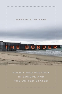 The Border: Policy and Politics in Europe and the United States - Schain, Martin A