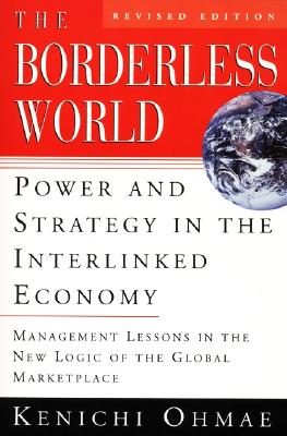 The Borderless World, REV Ed: Power and Strategy in the Interlinked Economy - Ohmae, Kenichi