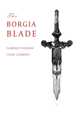 The Borgia Blade - Ryerson, Florence, and Clements, Colin