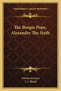 The Borgia Pope, Alexander The Sixth