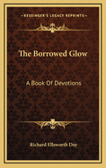The Borrowed Glow: A Book of Devotions