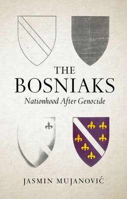 The Bosniaks: Nationhood After Genocide - Mujanovic, Jasmin