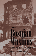 The Bosnian Muslims: Denial Of A Nation
