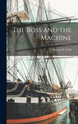 The Boss and the Machine - Orth, Samuel P