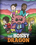 The Bossy Dragon: Stop Your Dragon from Being Bossy. A Story about Compromise, Friendship and Problem Solving