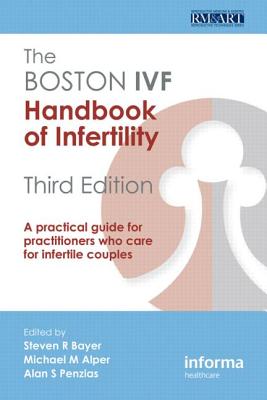 The Boston Ivf Handbook of Infertility: A Practical Guide for Practitioners Who Care for Infertile Couples - Bayer, Steven R (Editor), and Alper, Michael M (Editor), and Penzias, Alan S (Editor)