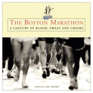 The Boston Marathon: A Century of Blood, Sweat, and Cheers - Triumph Books, and Derderian, Tom, and Rodgers, Bill (Foreword by)