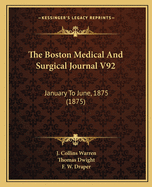 The Boston Medical and Surgical Journal V92: January to June, 1875 (1875)