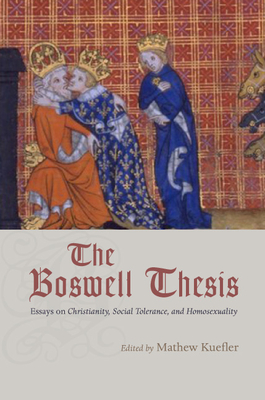 The Boswell Thesis: Essays on Christianity, Social Tolerance, and Homosexuality - Kuefler, Mathew (Editor)