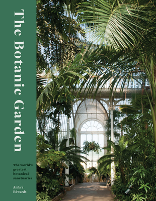 The Botanic Garden: The World's Greatest Botanical Sanctuaries - Edwards, Ambra