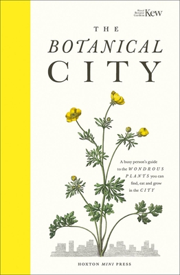 The Botanical City - Dove, Helena, and Ades, Harry, and Kew, Royal Botanic Garden