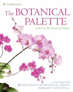 The Botanical Palette: Color for the Botanical Painter - Stevens, Margaret, and Society of Botanical Artists