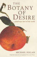 The Botany of Desire: A Plant's-eye View of the World - Pollan, Michael