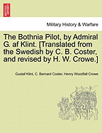 The Bothnia Pilot, by Admiral G. AF Klint. [Translated from the Swedish by C. B. Coster, and Revised by H. W. Crowe.]