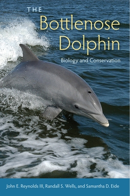 The Bottlenose Dolphin: Biology and Conservation - Reynolds, John E, and Eide, Samantha D, and Wells, Randall S