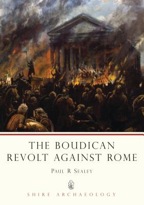 The Boudican Revolt Against Rome - Sealey, Paul R