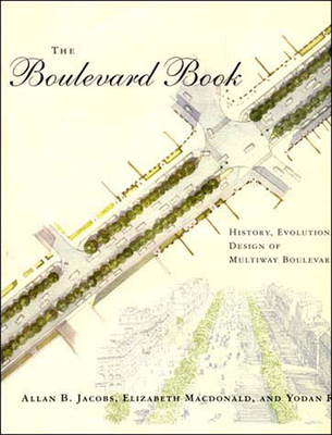 The Boulevard Book: History, Evolution, Design of Multiway Boulevards - Jacobs, Allan B, and MacDonald, Elizabeth, and Rofe, Yodan