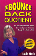 The Bounce Back Quotient: 52 Action Oriented Ideas for Bouncing Back from Any Change or Setback in Life - Nash, Linda