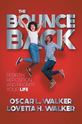 The Bounce Back: Rebirth, Reposition, and Reignite Your Life - Walker, Oscar L, and Walker, Lovetta H