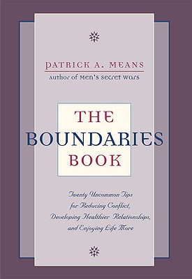 The Boundaries Book: Twenty Uncommon Tips for Reducing Conflict, Developing Healthier Relationships and Enjoying Life More - Means, Patrick A