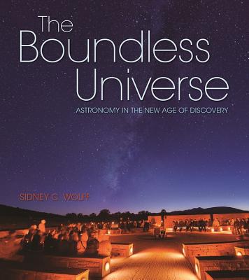 The Boundless Universe: Astronomy in the New Age of Discovery - Wolff, Sidney C