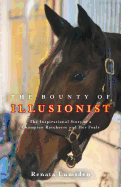 The Bounty of Illusionist: The inspirational story of a champion racehorse and her foals