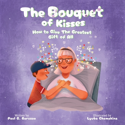 The Bouquet of Kisses: How to Give The Greatest Gift of All - Baruzzo, Paul G