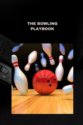 The Bowling Playbook: Techniques, tips, and strategies for success - Parker, Bryan