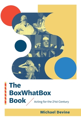 The BoxWhatBox Book: Acting for the 21st Century - Devine, Michael