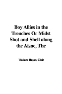 The Boy Allies in the Trenches or Midst Shot and Shell Along the Aisne