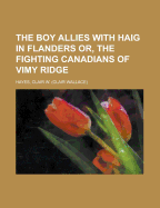 The Boy Allies with Haig in Flanders; Or, the Fighting Canadians of Vimy Ridge