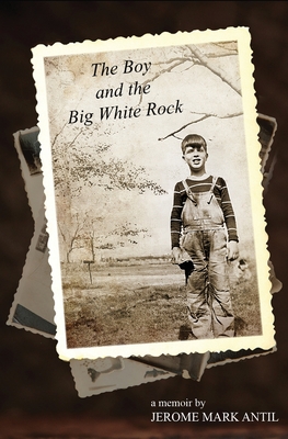 The Boy and the Big White Rock - Antil, Jerome Mark