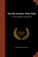 The Boy Aviators' Polar Dash; Or, Facing Death in the Antarctic