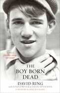 The Boy Born Dead: A Story of Friendship, Courage, and Triumph