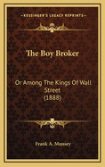 The Boy Broker: Or Among the Kings of Wall Street (1888)